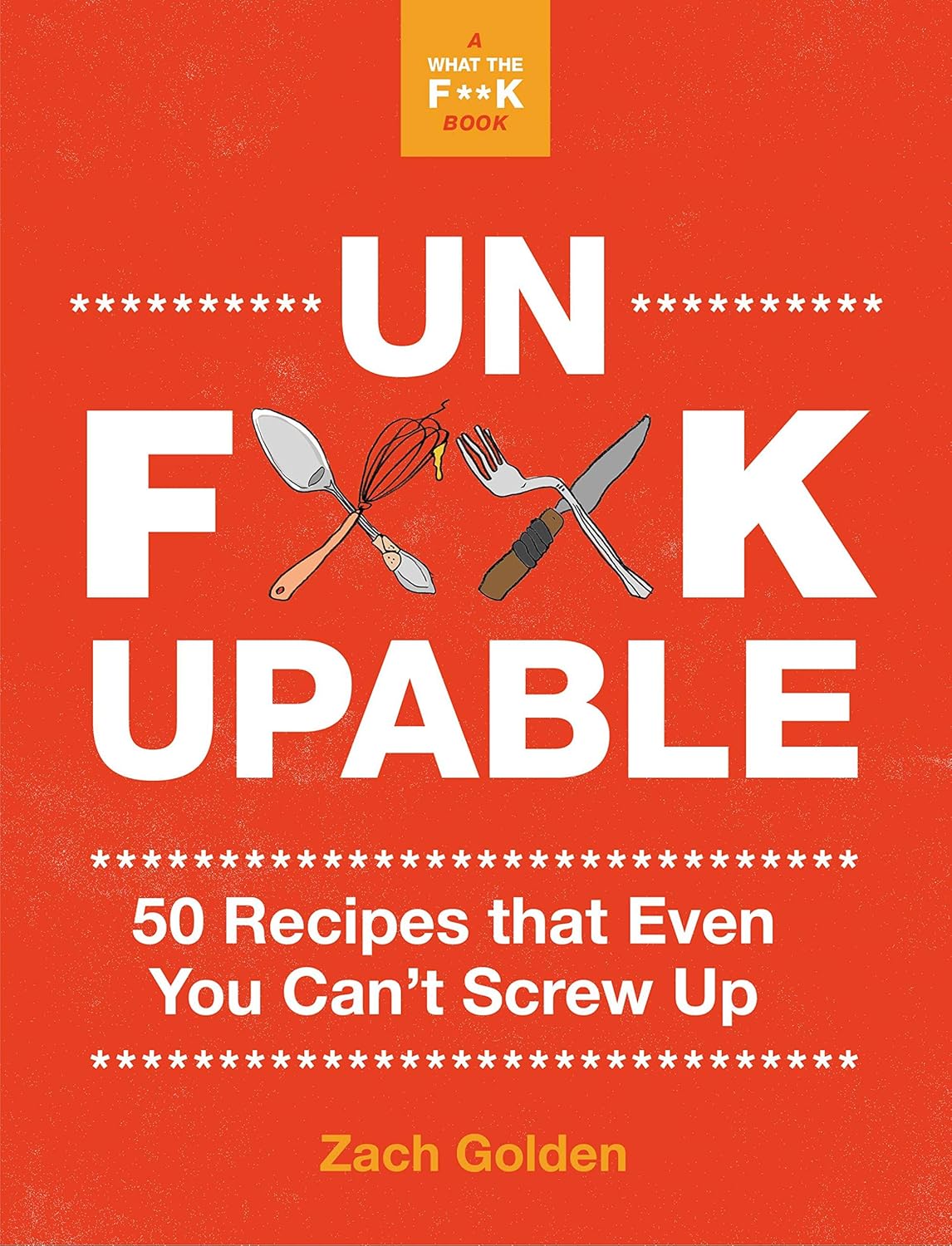 Unf**kupable 50 Recipes that Even You Can't Screw Up
