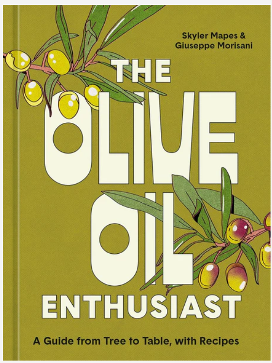 The Olive Oil Enthusiast: A Guide from Tree to Table, with Recipes