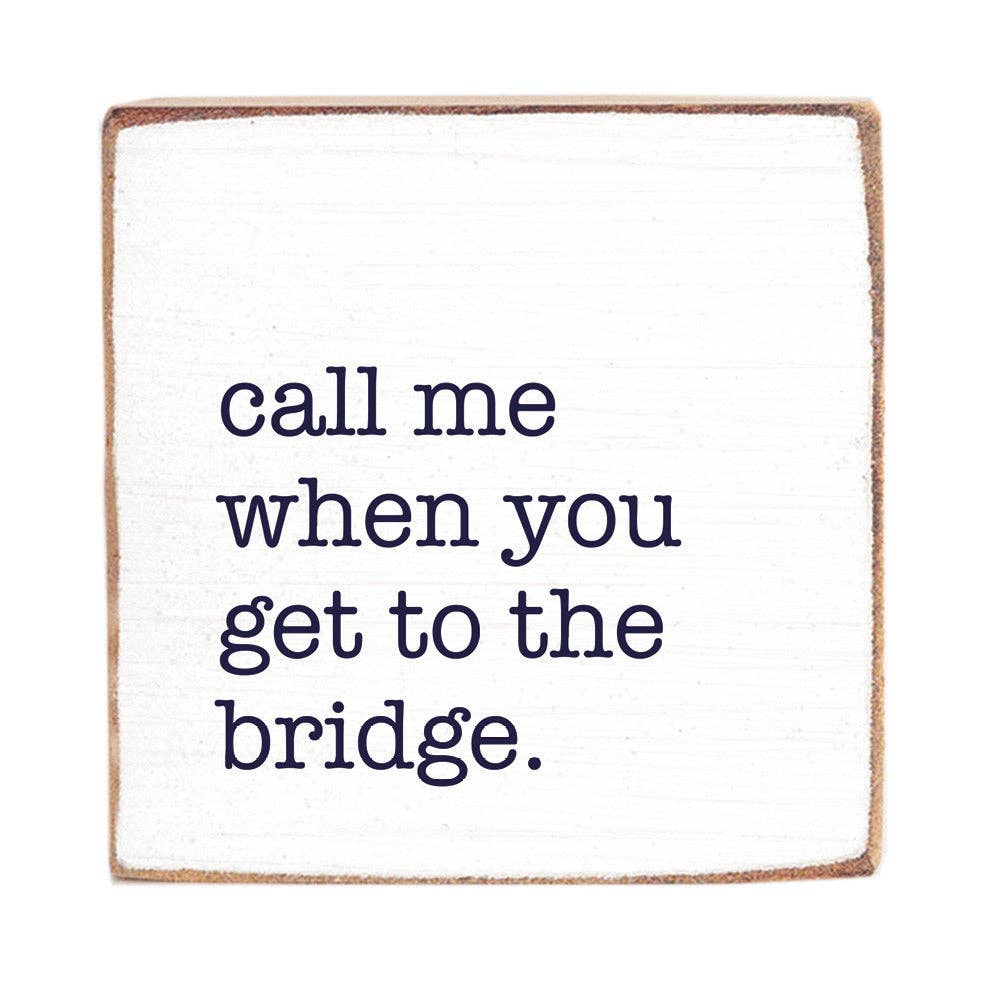 Call Me When You Get To The Bridge Block Sign