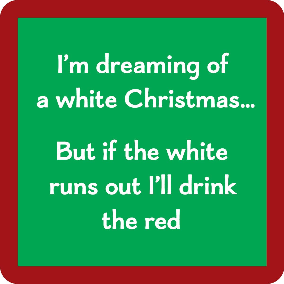 Drinks on Me coasters - Christmas I’m Dreaming of a White Christmas… Drink Red