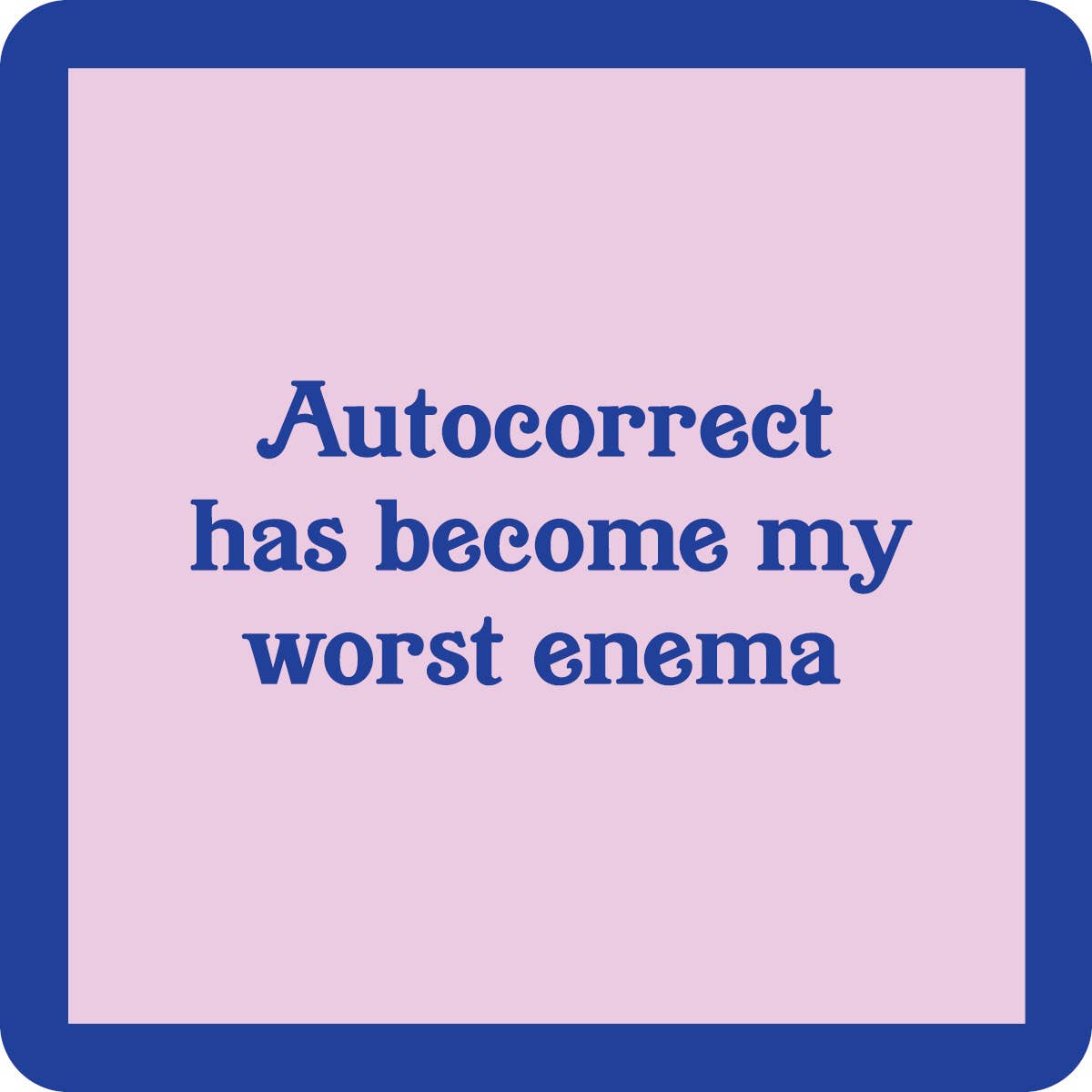 Drinks on Me - Autocorrect is my worst enema coaster