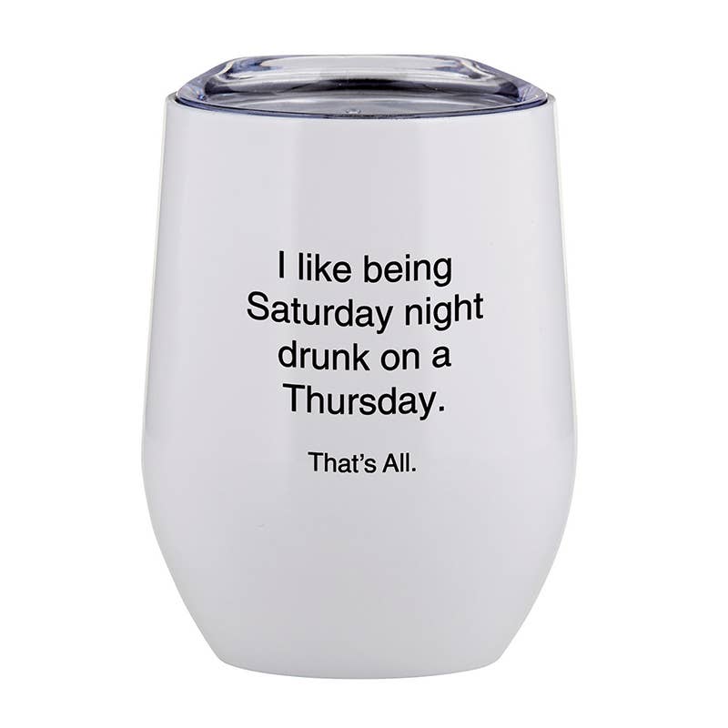 I like being Saturday Night Drunk Tumbler