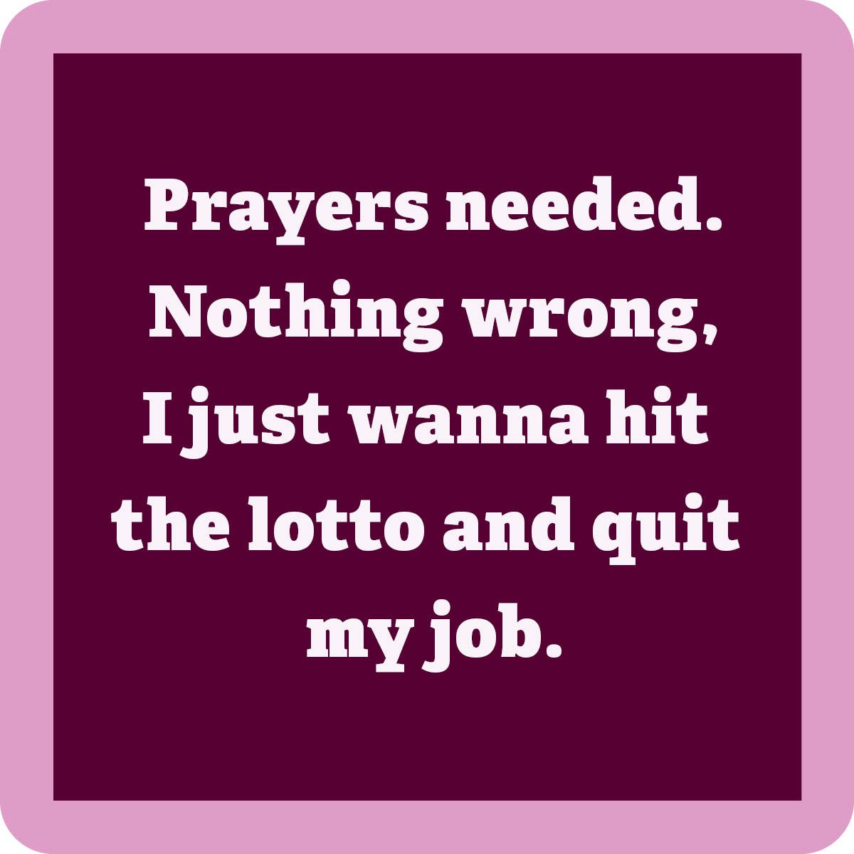 Drinks on Me coasters - Prayers needed coaster