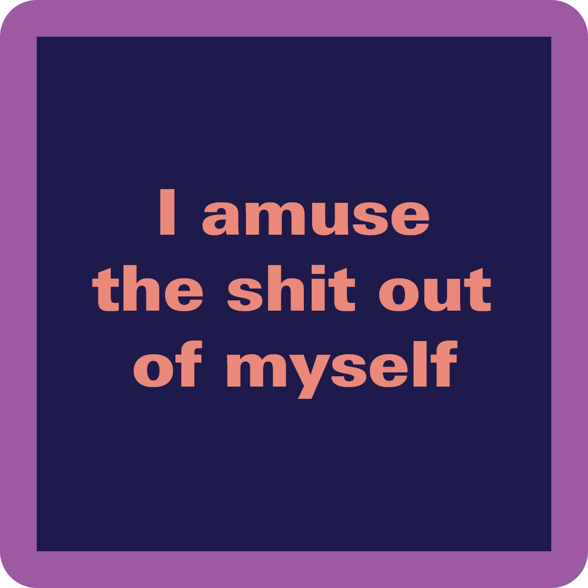 Drinks on Me coasters - I amuse the shit out of myself coaster