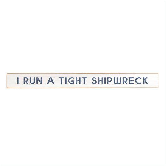 I Run A Tight Shipwreck Skinny Sign