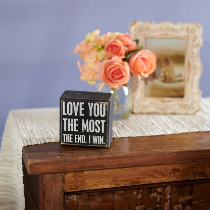 Love You The Most The End I Win Box Sign