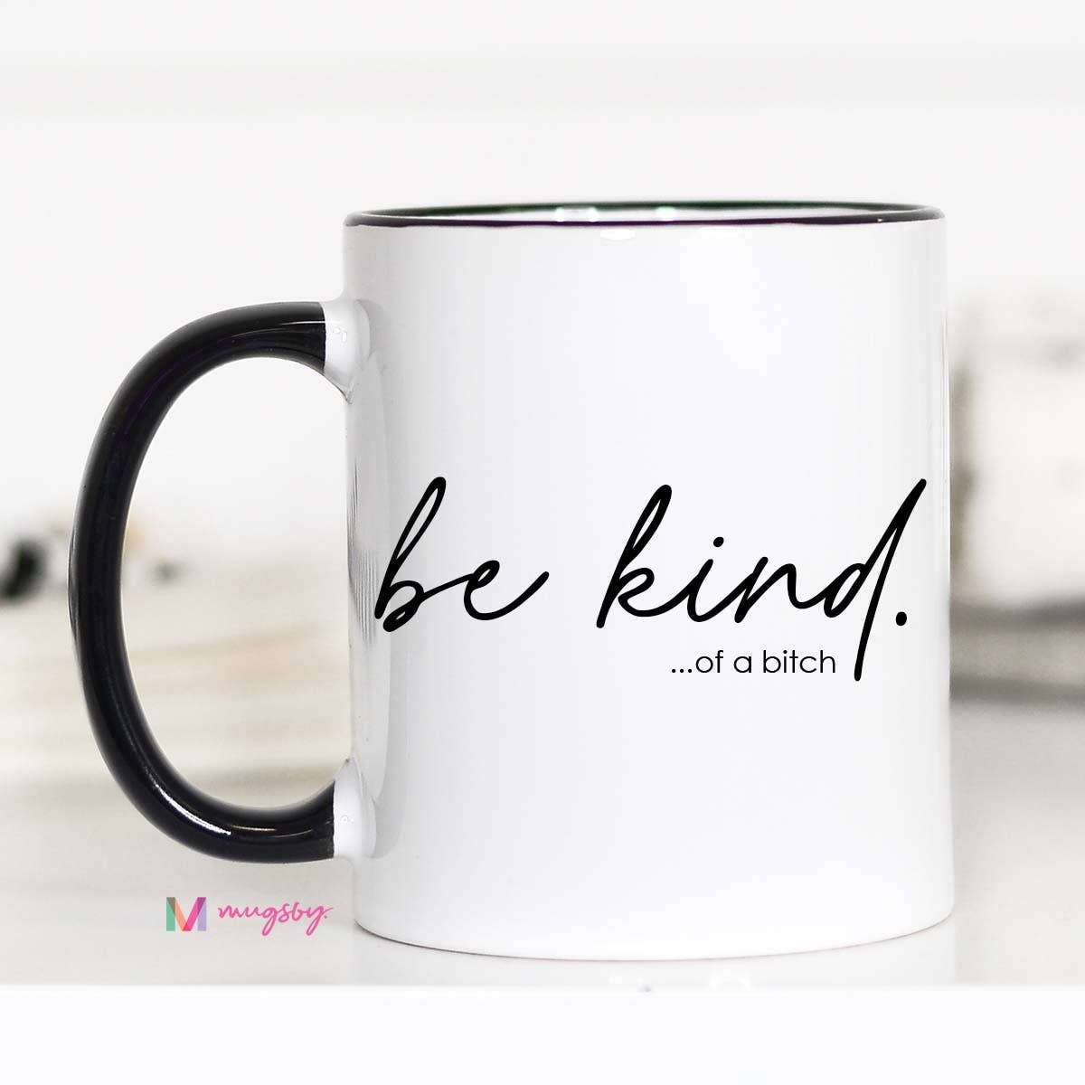 Be Kind of a Bitch Funny Coffee Mug, Funny Mug, Be Kind Mug: 11oz