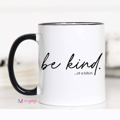 Be Kind of a Bitch Funny Coffee Mug, Funny Mug, Be Kind Mug: 11oz