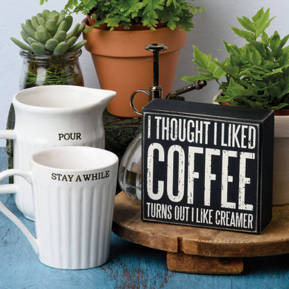 Thought I Liked Coffee I Like Creamer Box Sign