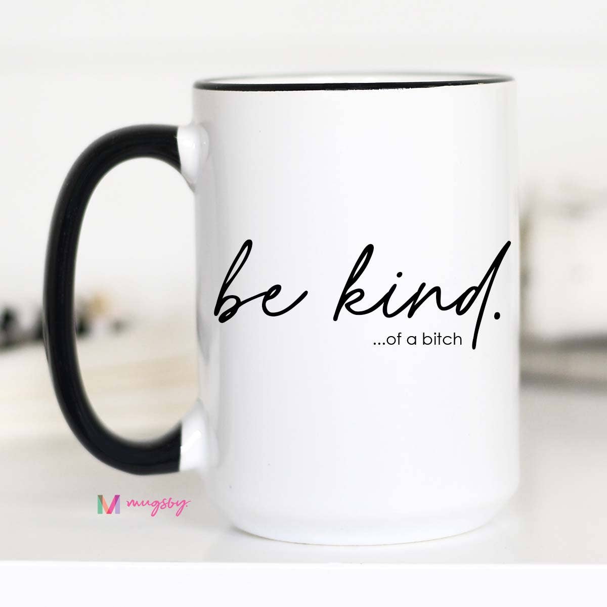 Be Kind of a Bitch Funny Coffee Mug, Funny Mug, Be Kind Mug: 11oz