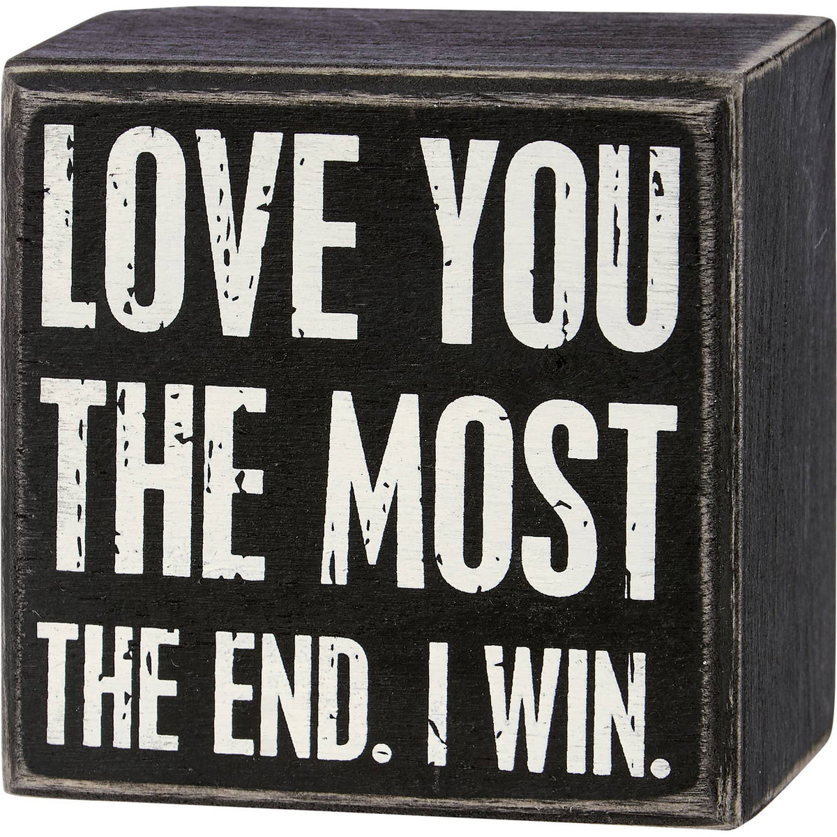Love You The Most The End I Win Box Sign