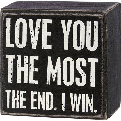 Love You The Most The End I Win Box Sign