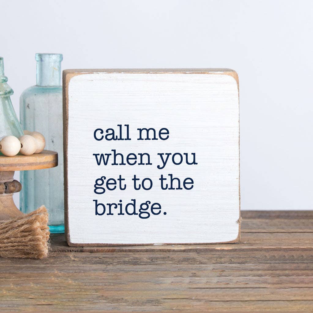 Call Me When You Get To The Bridge Block Sign