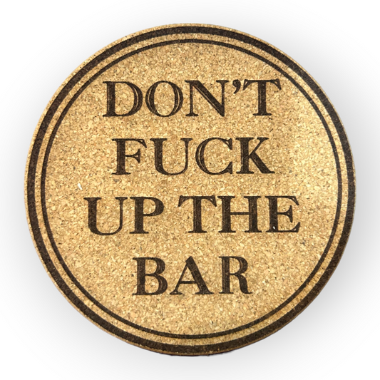 Leroy Cork Coasters Don't Fuck Up the Bar