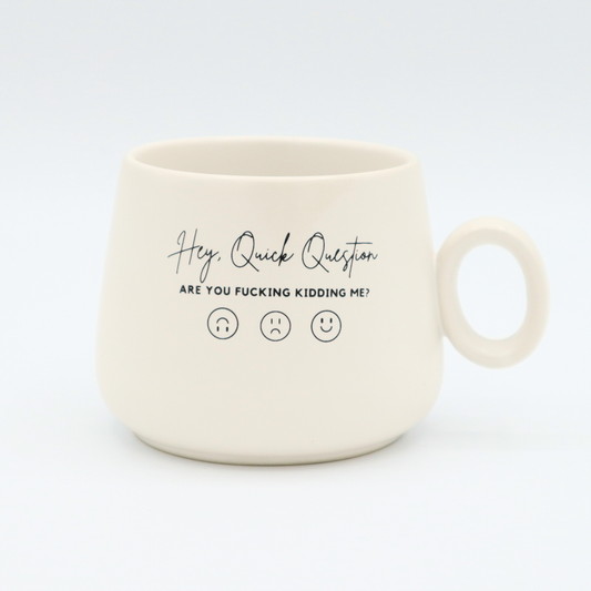 White ceramic cappuccino mug with "Hey Quick Question" printed in bold black text by Properly Improper