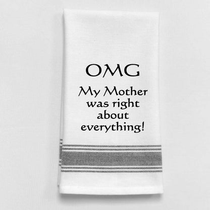 A white kitchen tea towel with black text that reads 'OMG My Mother was right about everything!' and decorative grey stripes at the bottom.