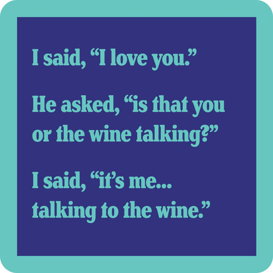 Drinks on Me - Is that you or the wine talking coaster