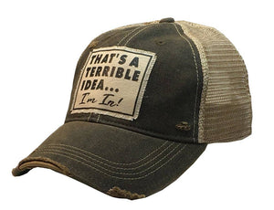 Vintage Life - That's A Terrible Idea....I'm In! Distressed Trucker Cap