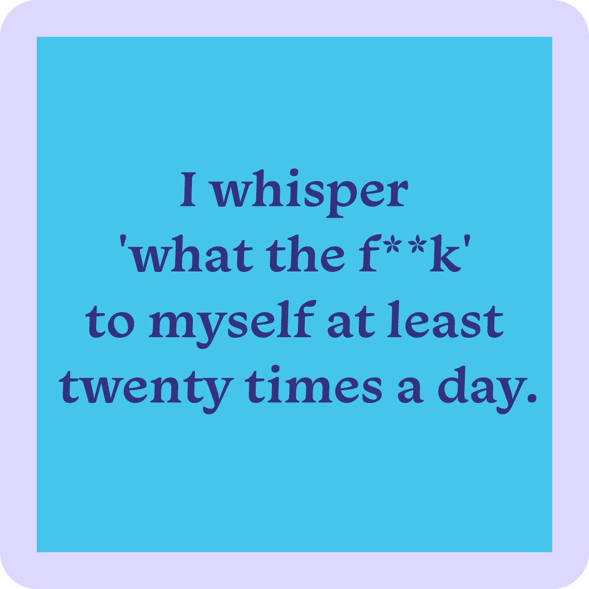 Drinks on Me - I whisper what the f#ck coaster