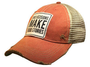 Vintage Life - Bad Decisions Make Good Stories Distressed Trucker Cap