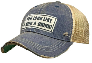Vintage Life - You Look Like I Need A Drink Distressed Trucker Cap