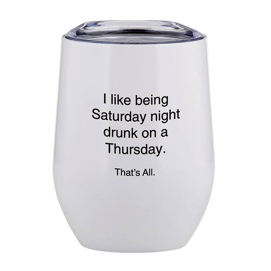 I like being Saturday Night Drunk Tumbler