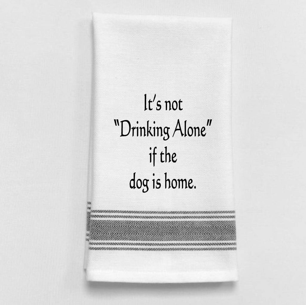 Wild Hare Designs - It’s not drinking alone if the dog is home.
