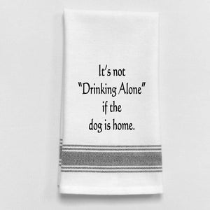 Wild Hare Designs - It’s not drinking alone if the dog is home.