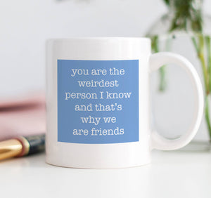 Digibuddha - You Are Weirdest Person I Know That's Why We're Friends Mug