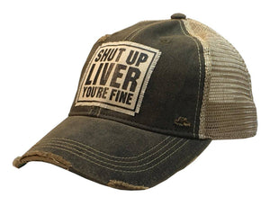 Vintage Life - Shut Up Liver You're Fine Distressed Trucker Cap