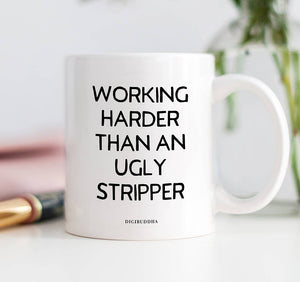 Digibuddha - Working Harder Than An Ugly Stripper Mug, Funny Coffee Mugs