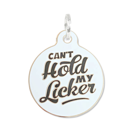 Bad Tags - Can't Hold My Licker - Pet ID Tag or Dog Collar Charm
