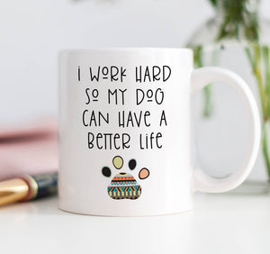 Digibuddha - I Work Hard So My Dog Can Have A Better Life Mug