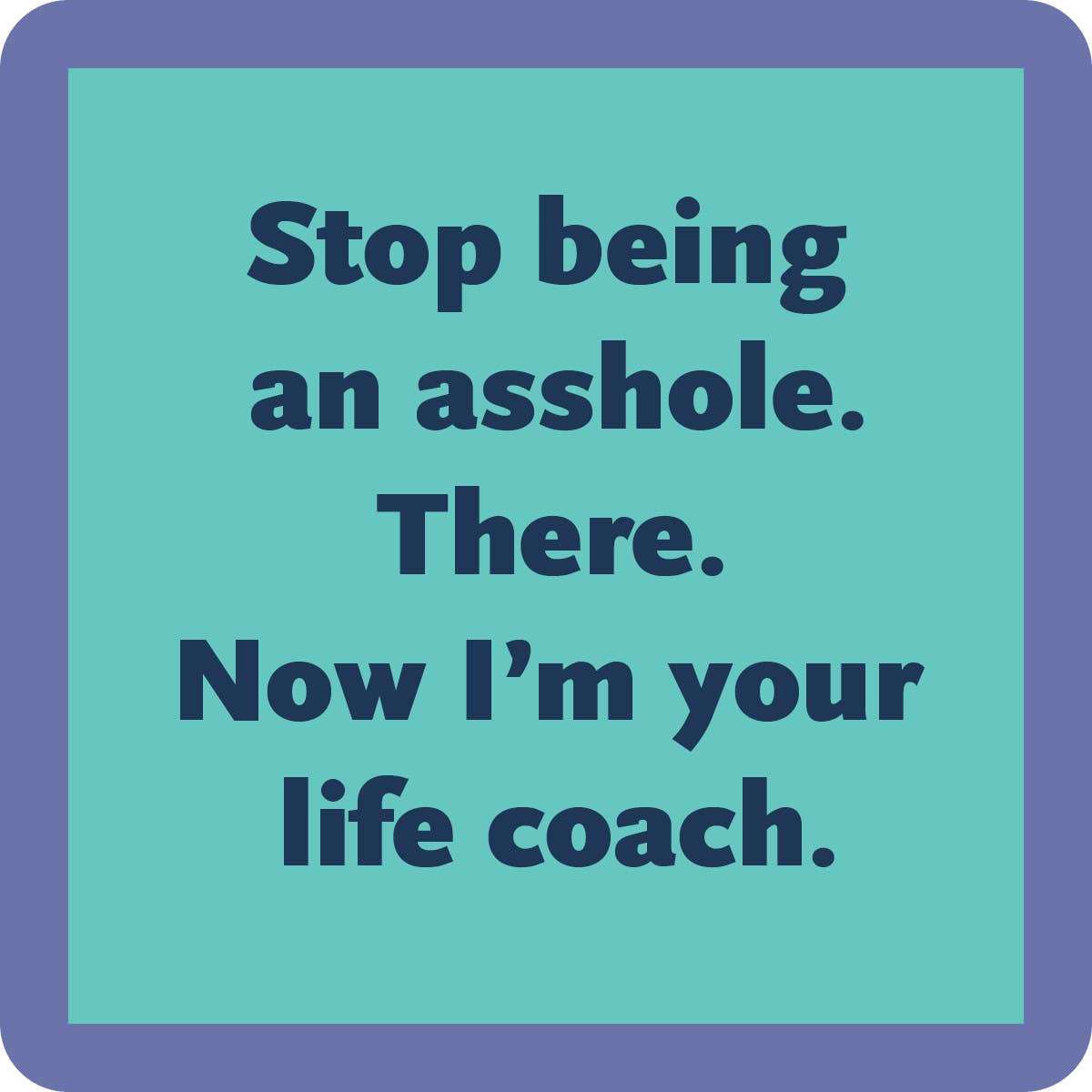 Drinks on Me - Stop being an Asshole coaster